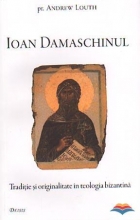 Ioan Damaschinul. Traditie Si Originalitate In Teologia Bizantina 