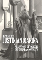 Patriarhul Justinian Marina Si Aparatorii Ortodoxiei In Perioada Comunista: Album Comemorativ