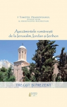 Aşezămintele Româneşti De La Ierusalim, Iordan şi Ierihon: Trecut şi Prezent