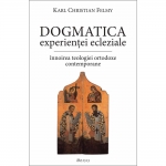 Dogmatica Experienţei Ecleziale. Înnoirea Teologiei Ortodoxe Contemporane