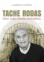 Tache Rodas. Omul Care A învins Comunismul