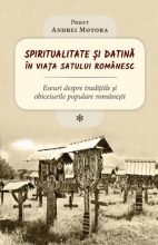 Spiritualitate și Datină în Viața Satului Românesc. Eseuri Despre Tradițiile și Obiceiurile Populare Românești (i)