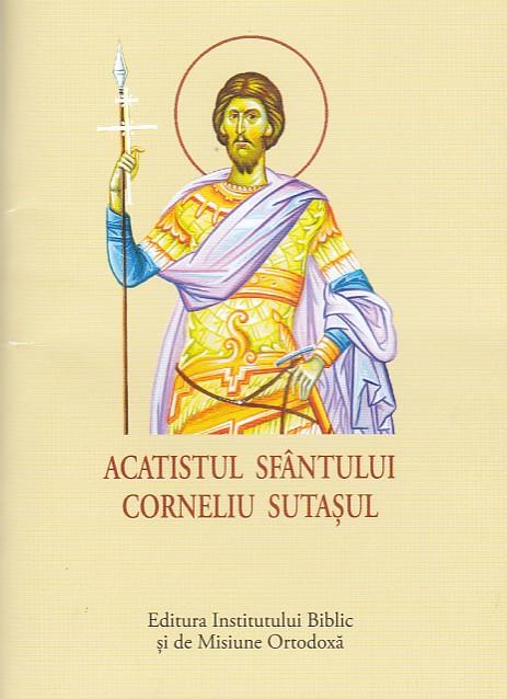Acatist Mic - Acatistul Sfântului Corneliu Sutașul
