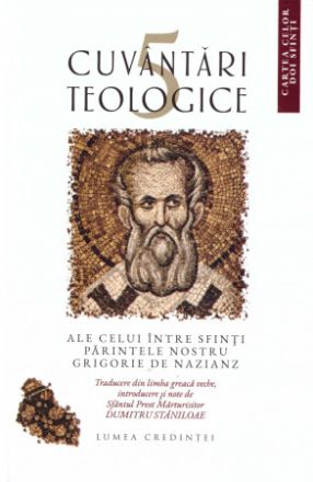 5 Cuvântări Teologice Ale Celui între Sfinți Părintele Nostru Grigorie De Nazianz