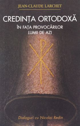 Credinta Ortodoxa In Fata Provocarilor Lumii De Azi