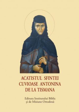 Acatist Mic - Acatistul Sfintei Cuvioase Antonina De La Tismana