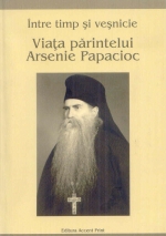 Viata Părintelui Arsenie Papacioc între Timp și Veșnicie